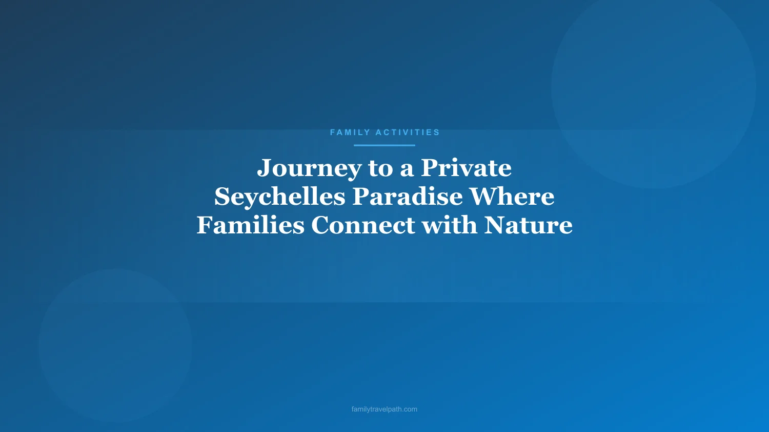 Journey to a Private Seychelles Paradise Where Families Connect with Nature
