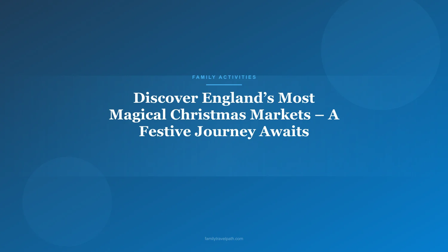 Discover England’s Most Magical Christmas Markets – A Festive Journey Awaits