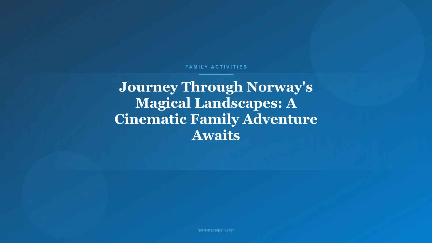Journey Through Norway's Magical Landscapes: A Cinematic Family Adventure Awaits