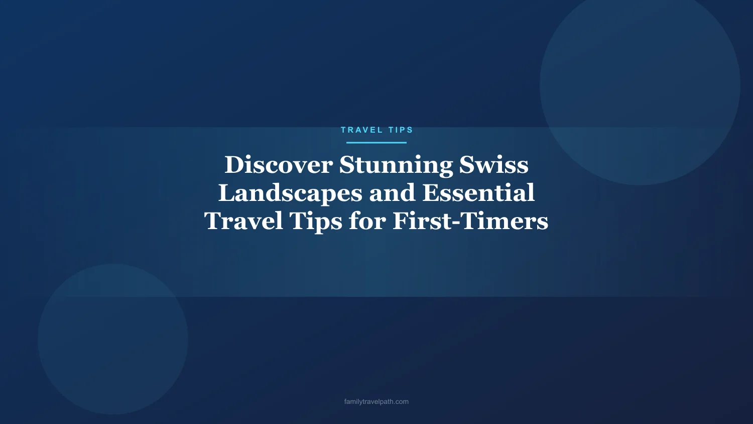 Discover Stunning Swiss Landscapes and Essential Travel Tips for First-Timers