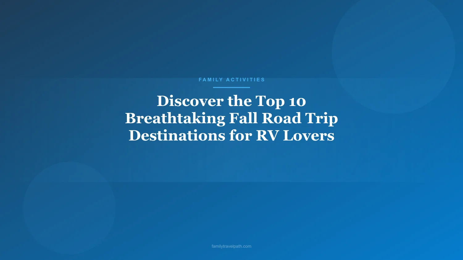 Discover the Top 10 Breathtaking Fall Road Trip Destinations for RV Lovers